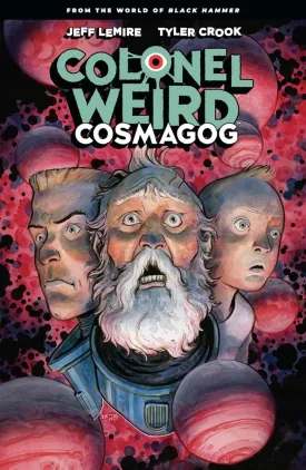 Colonel Weird: Cosmagog--from The World Of Black Hammer TP